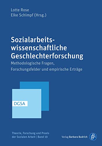 Sozialarbeitswissenschaftliche Geschlechterforschung: Methodologien, Konzepte, Forschungsfelder (Theorie, Forschung und Praxis der Sozialen Arbeit): ... Forschungsfelder und empirische Erträge von Verlag Barbara Budrich