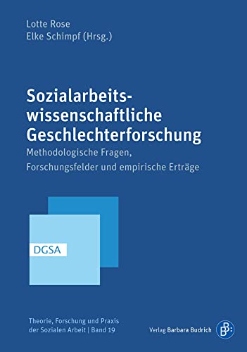 Sozialarbeitswissenschaftliche Geschlechterforschung: Methodologien, Konzepte, Forschungsfelder (Theorie, Forschung und Praxis der Sozialen Arbeit): ... Forschungsfelder und empirische Erträge