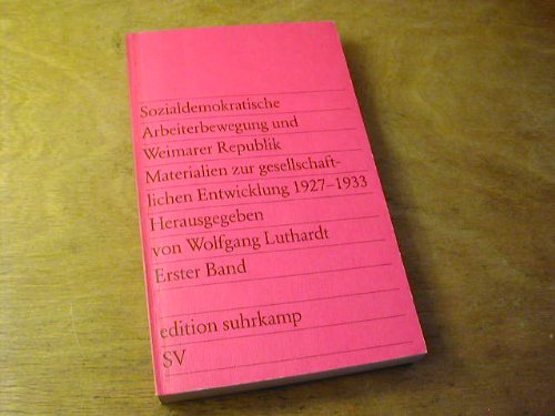 Sozialdemokratische Arbeiterbewegung und Weimarer Republik. Materialien zur gesellschaftlichen Entwicklung 1927-1933. Band I Sozialdemokratische Arbeiterbewegung und Weimarer Republik. Materialien zur gesellschaftlichen Entwicklung 1927-1933. Band I