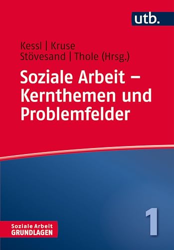 Soziale Arbeit - Kernthemen und Problemfelder (Soziale Arbeit - Grundlagen, Band 4347) (9783825243470)