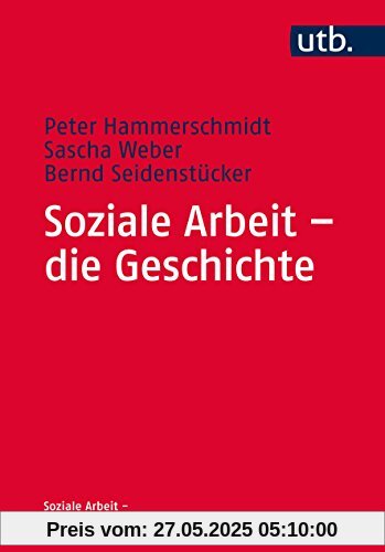 Soziale Arbeit - die Geschichte (Soziale Arbeit - Grundlagen, Band 4582)