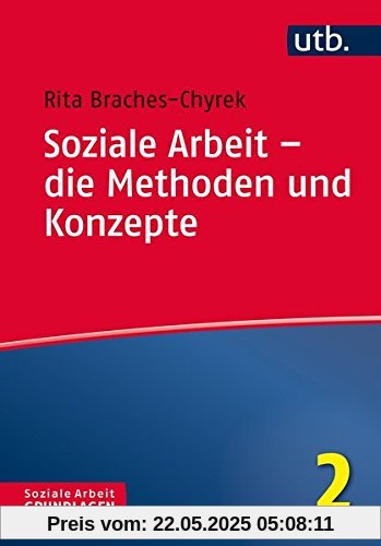 Soziale Arbeit – die Methoden und Konzepte (Soziale Arbeit – Grundlagen, Band 4772)