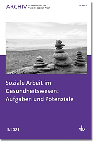 Soziale Arbeit im Gesundheitswesen: Aufgaben und Potenziale: Ausgabe 3/2021 - Archiv für Wissenschaft und Praxis der Sozialen Arbeit von Lambertus-Verlag