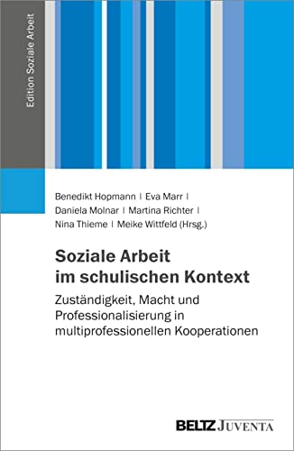 Soziale Arbeit im schulischen Kontext: Zuständigkeit, Macht und Professionalisierung in multiprofessionellen Kooperationen (Edition Soziale Arbeit) von Beltz Juventa