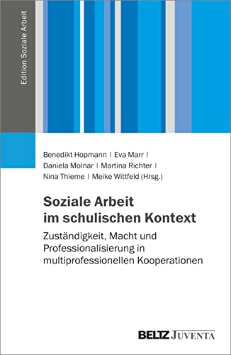 Soziale Arbeit im schulischen Kontext: Zuständigkeit, Macht und Professionalisierung in multiprofessionellen Kooperationen (Edition Soziale Arbeit) von Beltz