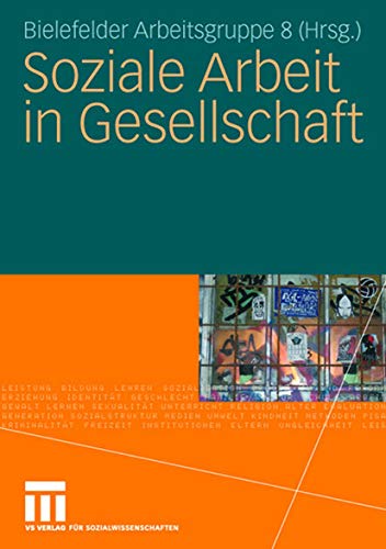 Soziale Arbeit in Gesellschaft: Hrsg.: Bielefelder Arbeitsgruppe 8