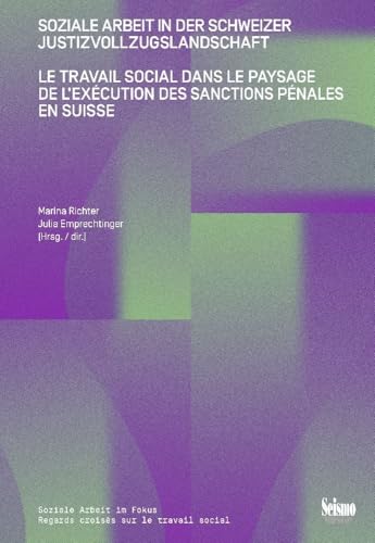 Soziale Arbeit in der Schweizer Justizvollzugslandschaft: Eine Kartographie für Forschung und Praxis (Soziale Arbeit im Fokus) von Seismo Verlag