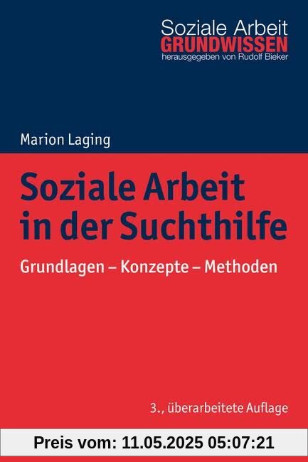 Soziale Arbeit in der Suchthilfe: Grundlagen - Konzepte - Methoden (Grundwissen Soziale Arbeit, 28, Band 28)