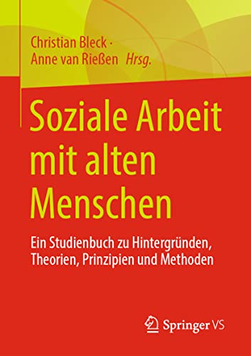 Soziale Arbeit mit alten Menschen: Ein Studienbuch zu Hintergründen, Theorien, Prinzipien und Methoden Soziale Arbeit mit alten Menschen: Ein Studienbuch zu Hintergründen, Theorien, Prinzipien und Methoden