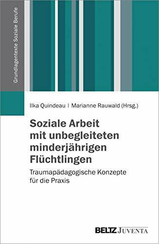 Soziale Arbeit mit unbegleiteten minderjährigen Flüchtlingen: Traumapädagogische Konzepte für ... Soziale Arbeit mit unbegleiteten minderjährigen Flüchtlingen: Traumapädagogische Konzepte für ...