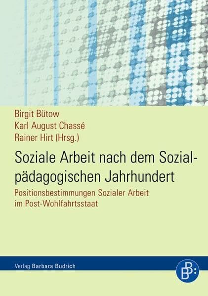 Soziale Arbeit nach dem Sozialpädagogischen Jahrhundert: Positionsbestimmungen Sozialer Arbeit...