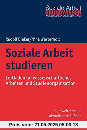 Soziale Arbeit studieren: Leitfaden für wissenschaftliches Arbeiten und Studienorganisation (Grundwissen Soziale Arbeit, 1, Band 1)