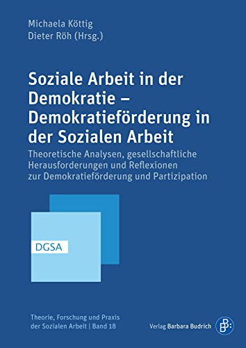Soziale Arbeit und Demokratie: Theoretische Analysen, gesellschaftliche Herausforderungen und Konzepte Sozialer Arbeit zur Förderung von Partizipation ... Forschung und Praxis der Sozialen Arbeit) von Budrich