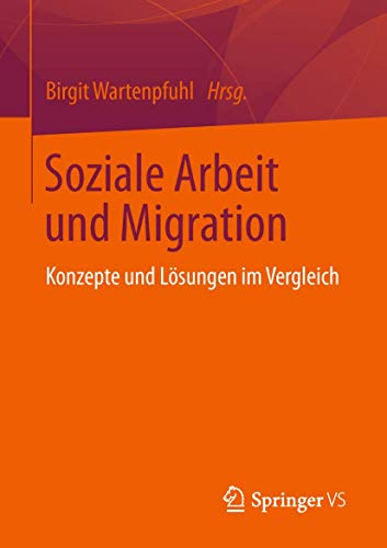 Soziale Arbeit und Migration: Konzepte und Lösungen im Vergleich von Springer VS