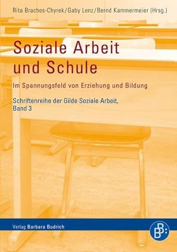 Soziale Arbeit und Schule: Im Spannungsfeld von Erziehung und Bildung (Schriftenreihe der Gilde Soziale Arbeit e.V.)
