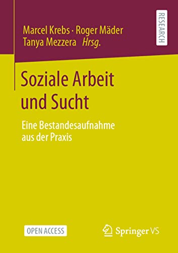 Soziale Arbeit und Sucht: Eine Bestandesaufnahme aus der Praxis von Springer VS