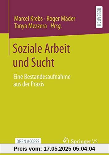 Soziale Arbeit und Sucht: Eine Bestandesaufnahme aus der Praxis