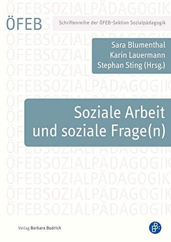 Soziale Arbeit und soziale Frage(n) (Schriftenreihe der ÖFEB-Sektion Sozialpädagogik, Band 1)