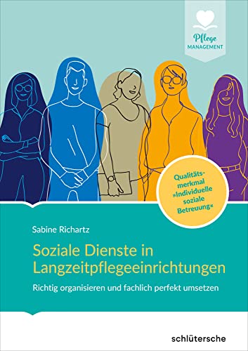 Soziale Dienste in Langzeitpflegeeinrichtungen: Richtig organisieren und fachlich perfekt umsetzen. Qualitätsmerkmal "Individuelle soziale Betreuung" von Schlütersche