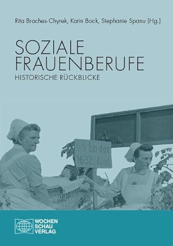 Soziale Frauenberufe: Historische Rückblicke (Wochenschau Wissenschaft) von Wochenschau Verlag