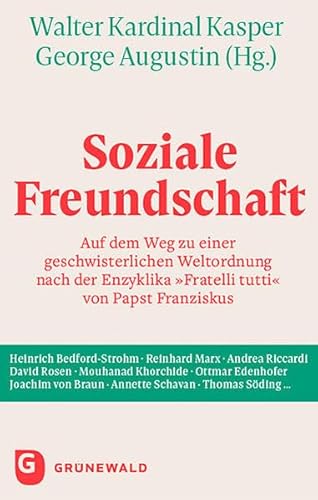 Soziale Freundschaft: Auf dem Weg zu einer geschwisterlichen Weltordnung nach der Enzyklika »Fratelli tutti« von Papst Franziskus Soziale Freundschaft: Auf dem Weg zu einer geschwisterlichen Weltordnung nach der Enzyklika »Fratelli tutti« von Papst Franziskus