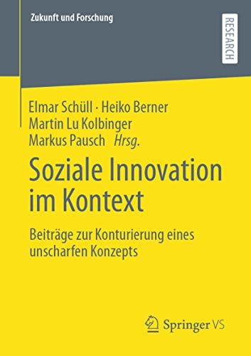 Soziale Innovation im Kontext: Beiträge zur Konturierung eines unscharfen Konzepts (Zukunft und Forschung) von Springer VS