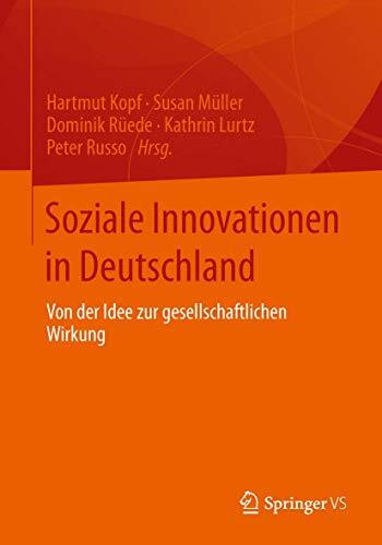 Soziale Innovationen in Deutschland: Von der Idee zur gesellschaftlichen Wirkung Soziale Innovationen in Deutschland: Von der Idee zur gesellschaftlichen Wirkung
