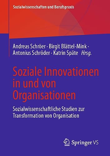 Soziale Innovationen in und von Organisationen: Sozialwissenschaftliche Studien zur Transformation von Organisation (Sozialwissenschaften und Berufspraxis)