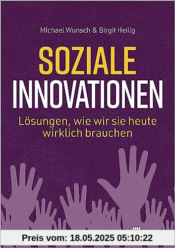 Soziale Innovationen: Lösungen, wie wir sie heute wirklich brauchen