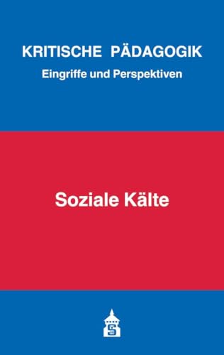 Soziale Kälte (Kritische Pädagogik: Eingriffe und Perspektiven)