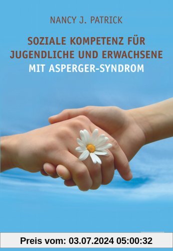 Soziale Kompetenz für Jugendliche und Erwachsene mit Asperger-Syndrom: Ein praktischer Ratgeber für den Alltag