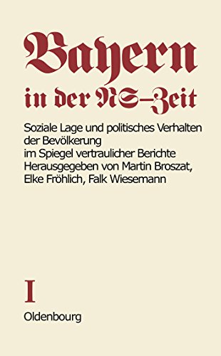 Soziale Lage und politisches Verhalten der Bevölkerung im Spiegel vertraulicher Berichte (Bayern in der NS-Zeit)