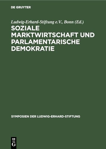 Soziale Marktwirtschaft und Parlamentarische Demokratie (Symposien der Ludwig-Erhard-Stiftung, 28, Band 28) von De Gruyter Oldenbourg