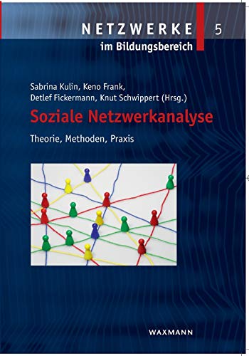 Soziale Netzwerkanalyse: Theorie, Methoden, Praxis (Netzwerke im Bildungsbereich)