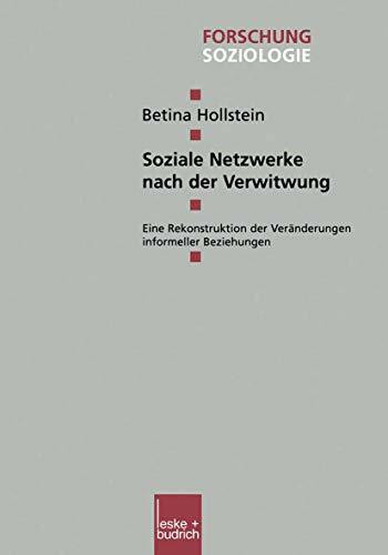 Soziale Netzwerke nach der Verwitwung: Eine Rekonstruktion der Veränderungen informeller Bezie... Soziale Netzwerke nach der Verwitwung: Eine Rekonstruktion der Veränderungen informeller Bezie...