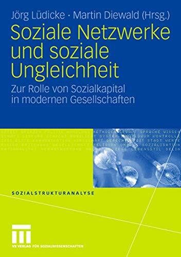Soziale Netzwerke und soziale Ungleichheit: Zur Rolle von Sozialkapital in modernen Gesellscha... Soziale Netzwerke und soziale Ungleichheit: Zur Rolle von Sozialkapital in modernen Gesellscha...