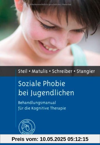 Soziale Phobie bei Jugendlichen: Behandlungsmanual für die Kognitive Therapie. Mit Online-Materialien Soziale Phobie bei Jugendlichen: Behandlungsmanual für die Kognitive Therapie. Mit Online-Materialien