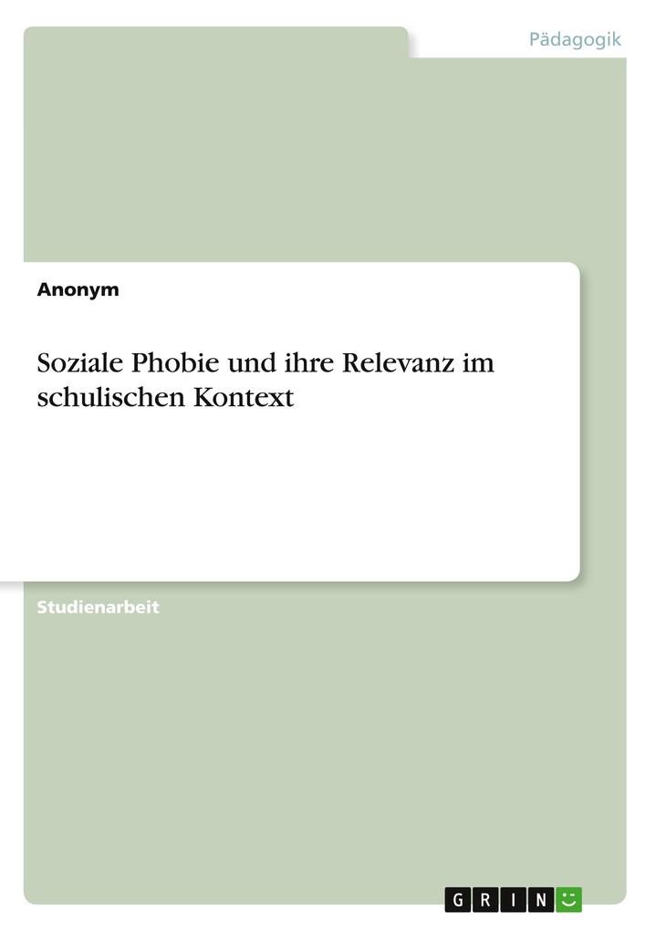 Soziale Phobie und ihre Relevanz im schulischen Kontext von GRIN Verlag