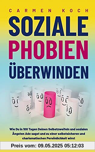 Soziale Phobien überwinden: Wie Du in 100 Tagen Deinen Selbstzweifeln und sozialen Ängsten Ade sagst und zu einer selbstsicheren und charismatischen Persönlichkeit wirst Soziale Phobien überwinden: Wie Du in 100 Tagen Deinen Selbstzweifeln und sozialen Ängsten Ade sagst und zu einer selbstsicheren und charismatischen Persönlichkeit wirst