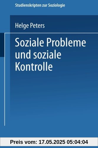 Soziale Probleme und soziale Kontrolle (Studienskripten zur Soziologie)