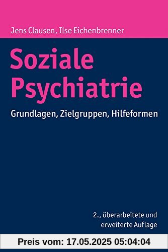 Soziale Psychiatrie: Grundlagen, Zielgruppen, Hilfeformen