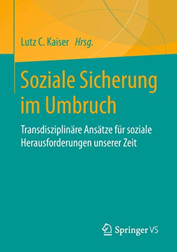 Soziale Sicherung im Umbruch: Transdisziplinäre Ansätze für soziale Herausforderungen unserer Zeit von Springer VS