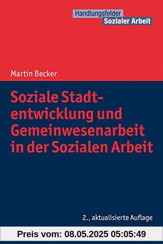 Soziale Stadtentwicklung und Gemeinwesenarbeit in der Sozialen Arbeit (Handlungsfelder Sozialer Arbeit)