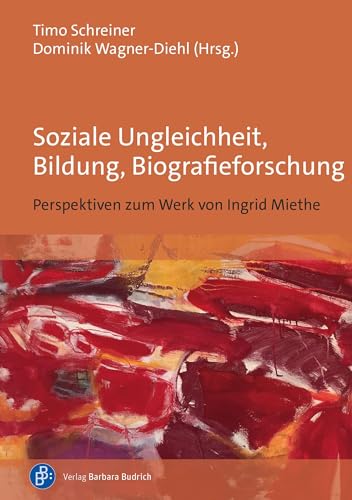 Soziale Ungleichheit, Bildung, Biografieforschung: Perspektiven zum Werk von Ingrid Miethe von Verlag Barbara Budrich