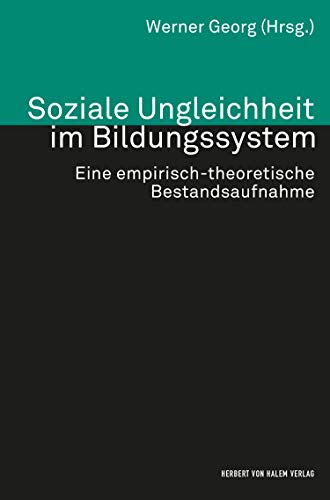 Soziale Ungleichheit im Bildungssystem: Eine empirisch-theoretische Bestandsaufnahme (Theorie und Methode)