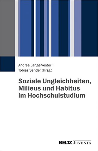 Soziale Ungleichheiten, Milieus und Habitus im Hochschulstudium Soziale Ungleichheiten, Milieus und Habitus im Hochschulstudium von Beltz