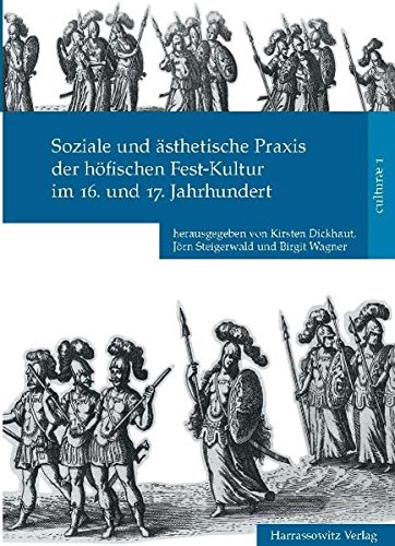 Soziale und ästhetische Praxis der höfischen Fest-Kultur im 16. und 17. Jahrhundert (culturae, Band 1) von Harrassowitz