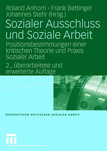 Sozialer Ausschluss und Soziale Arbeit: Positionsbestimmungen einer kritischen Theorie und Praxis Sozialer Arbeit (Perspektiven kritischer Sozialer ... kritischer Sozialer Arbeit, 2, Band 2)