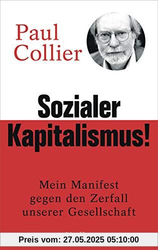 Sozialer Kapitalismus!: Mein Manifest gegen den Zerfall unserer Gesellschaft - Mit einem Vorwort für die deutsche Ausgabe