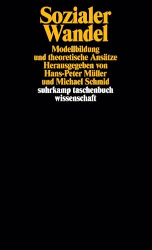 Sozialer Wandel: Modellbildung und theoretische Ansätze. Herausgegeben von Hans-Peter Müller und Michael Schmid (suhrkamp taschenbuch wissenschaft) von Suhrkamp Verlag